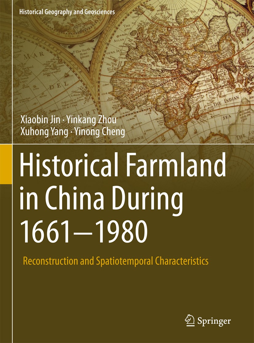 Titlebook: Historical Farmland in China During 1661-1980; Reconstruction and S Xiaobin Jin,Yinkang Zhou,Yinong Cheng Book 2018 Springer International Titlebook: Historical Farmland in China During 1661-1980; Reconstruction and S Xiaobin Jin,Yinkang Zhou,Yinong Cheng Book 2018 Springer International