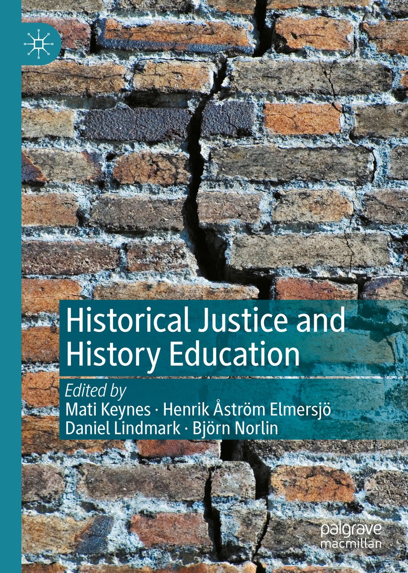 Titlebook: Historical Justice and History Education; Mati Keynes,Henrik Åström Elmersjö,Björn Norlin Book 2021 The Editor(s) (if applicable) and The Titlebook: Historical Justice and History Education; Mati Keynes,Henrik Åström Elmersjö,Björn Norlin Book 2021 The Editor(s) (if applicable) and The