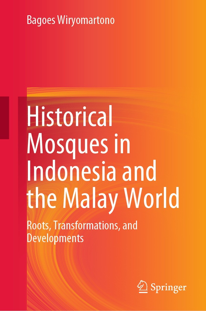 Titlebook: Historical Mosques in Indonesia and the Malay World; Roots, Transformatio Bagoes Wiryomartono Book 2023 The Editor(s) (if applicable) and T Titlebook: Historical Mosques in Indonesia and the Malay World; Roots, Transformatio Bagoes Wiryomartono Book 2023 The Editor(s) (if applicable) and T