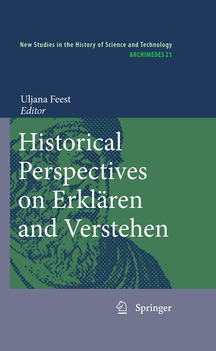 Titlebook: Historical Perspectives on Erklären and Verstehen; Uljana Feest Book 2010 Springer Science+Business Media B.V. 2010 19th and 20th century Titlebook: Historical Perspectives on Erklären and Verstehen; Uljana Feest Book 2010 Springer Science+Business Media B.V. 2010 19th and 20th century