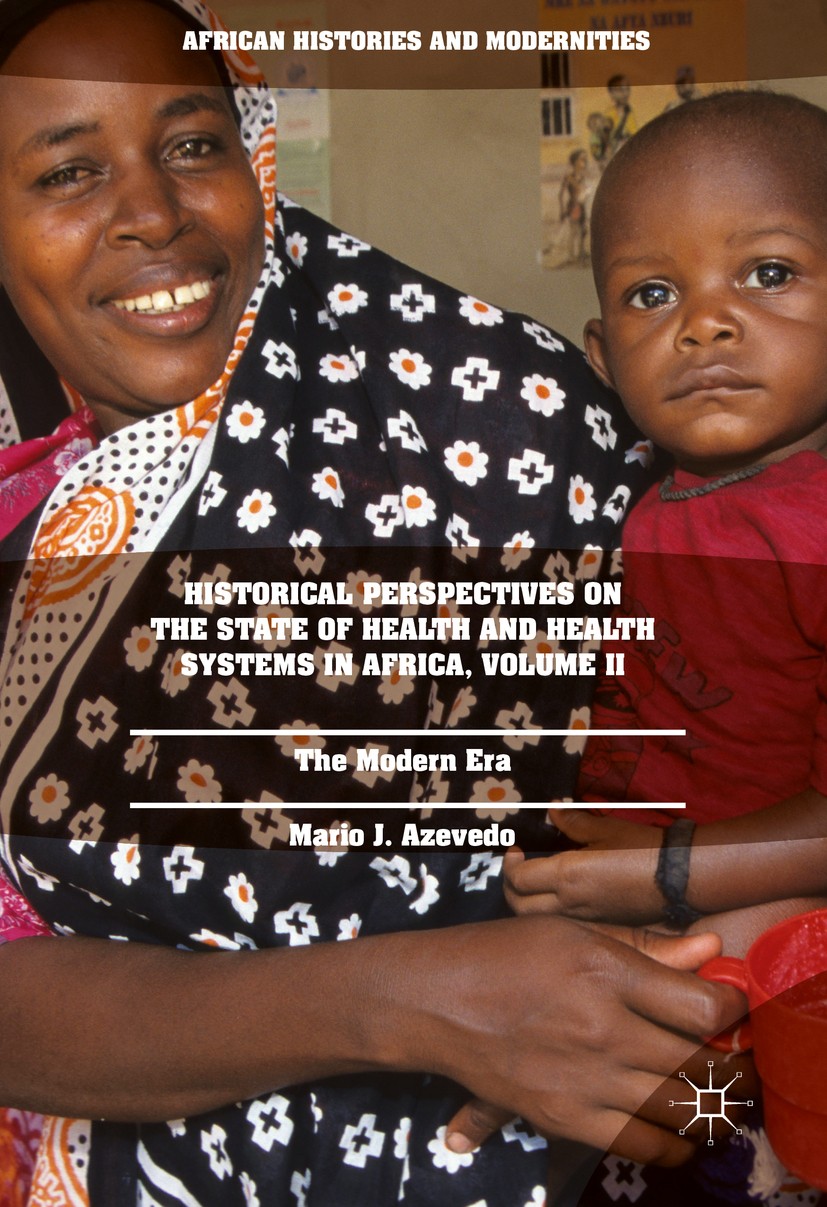 Titlebook: Historical Perspectives on the State of Health and Health Systems in Africa, Volume II; The Modern Era Mario J. Azevedo Book 2017 The Edito Titlebook: Historical Perspectives on the State of Health and Health Systems in Africa, Volume II; The Modern Era Mario J. Azevedo Book 2017 The Edito