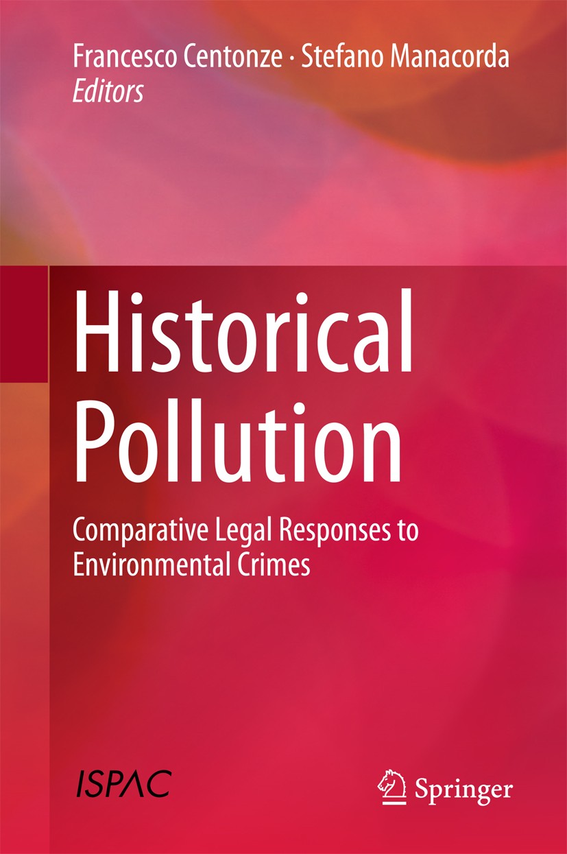 Titlebook: Historical Pollution; Comparative Legal Re Francesco Centonze,Stefano Manacorda Book 2017 Springer International Publishing AG 2017 Environ Titlebook: Historical Pollution; Comparative Legal Re Francesco Centonze,Stefano Manacorda Book 2017 Springer International Publishing AG 2017 Environ