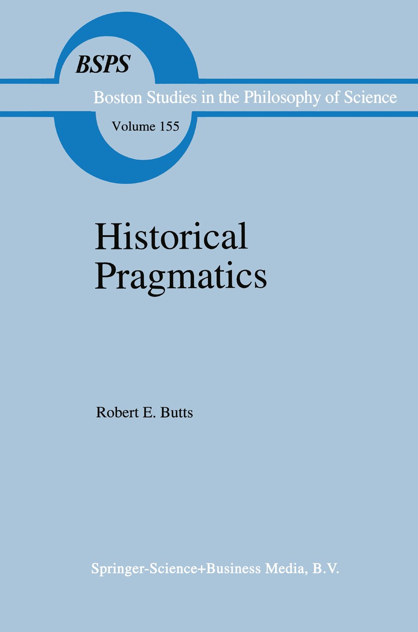 Titlebook: Historical Pragmatics; Philosophical Essays Robert E. Butts Book 1993 Springer Science+Business Media Dordrecht 1993 Gottfried Wilhelm Leib Titlebook: Historical Pragmatics; Philosophical Essays Robert E. Butts Book 1993 Springer Science+Business Media Dordrecht 1993 Gottfried Wilhelm Leib