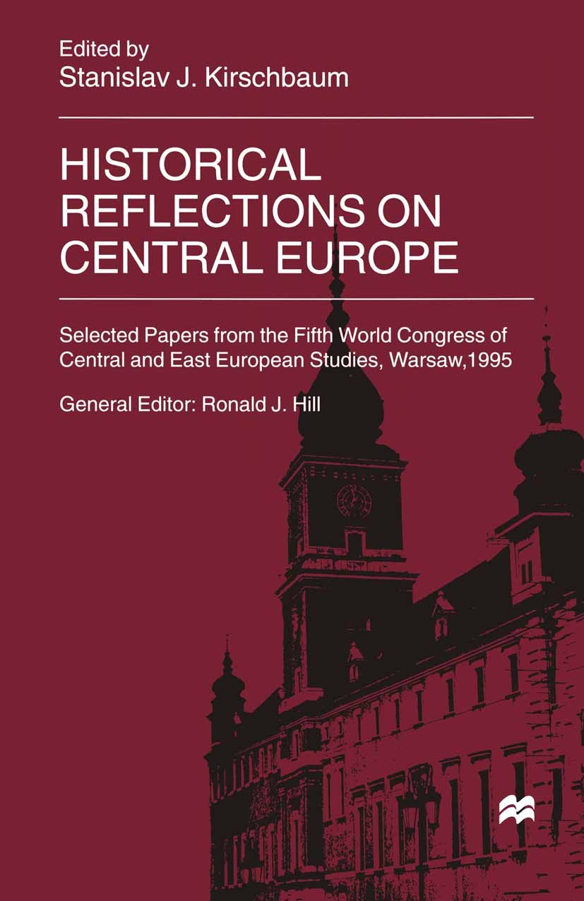 Titlebook: Historical Reflections on Central Europe; Stanislav J. Kirschbaum (Professor of Internationa Book 1999 Palgrave Macmillan, a division of M Titlebook: Historical Reflections on Central Europe; Stanislav J. Kirschbaum (Professor of Internationa Book 1999 Palgrave Macmillan, a division of M