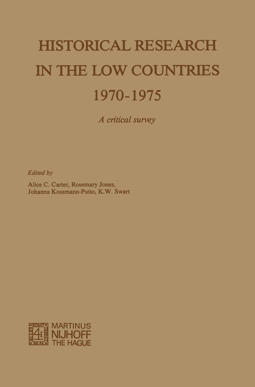 Titlebook: Historical Research in the Low Countries 1970–1975; A Critical Survey Alice C. Carter,Rosemary Jones,K. W. Swart Book 1981 Uitgeverij Marti Titlebook: Historical Research in the Low Countries 1970–1975; A Critical Survey Alice C. Carter,Rosemary Jones,K. W. Swart Book 1981 Uitgeverij Marti