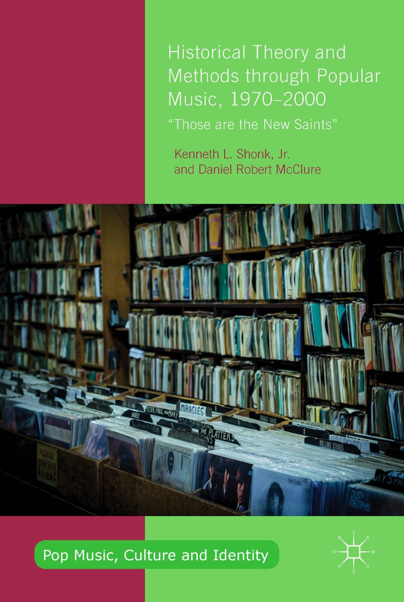 Titlebook: Historical Theory and Methods through Popular Music, 1970–2000; “Those are the New S Kenneth L. Shonk, Jr.,Daniel Robert McClure Book 2017 Titlebook: Historical Theory and Methods through Popular Music, 1970–2000; “Those are the New S Kenneth L. Shonk, Jr.,Daniel Robert McClure Book 2017