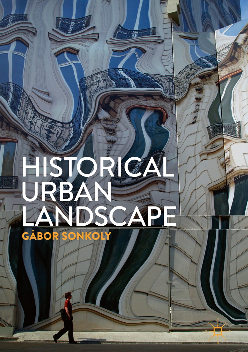Titlebook: Historical Urban Landscape; Gábor Sonkoly Book 2017 The Editor(s) (if applicable) and The Author(s) 2017 international urban heritage cons Titlebook: Historical Urban Landscape; Gábor Sonkoly Book 2017 The Editor(s) (if applicable) and The Author(s) 2017 international urban heritage cons