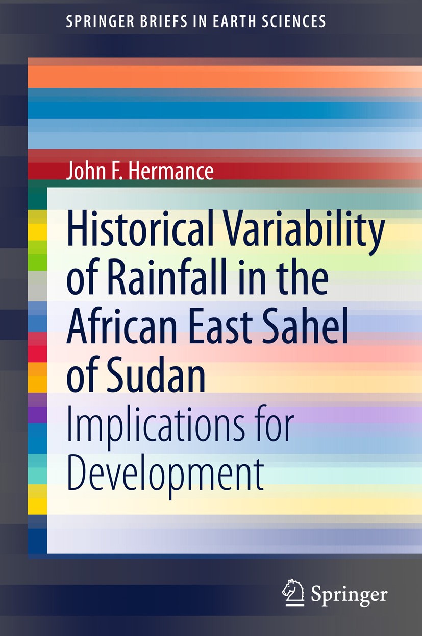 Titlebook: Historical Variability of Rainfall in the African East Sahel of Sudan; Implications for Dev John F. Hermance Book 2014 The Author(s) 2014 A Titlebook: Historical Variability of Rainfall in the African East Sahel of Sudan; Implications for Dev John F. Hermance Book 2014 The Author(s) 2014 A