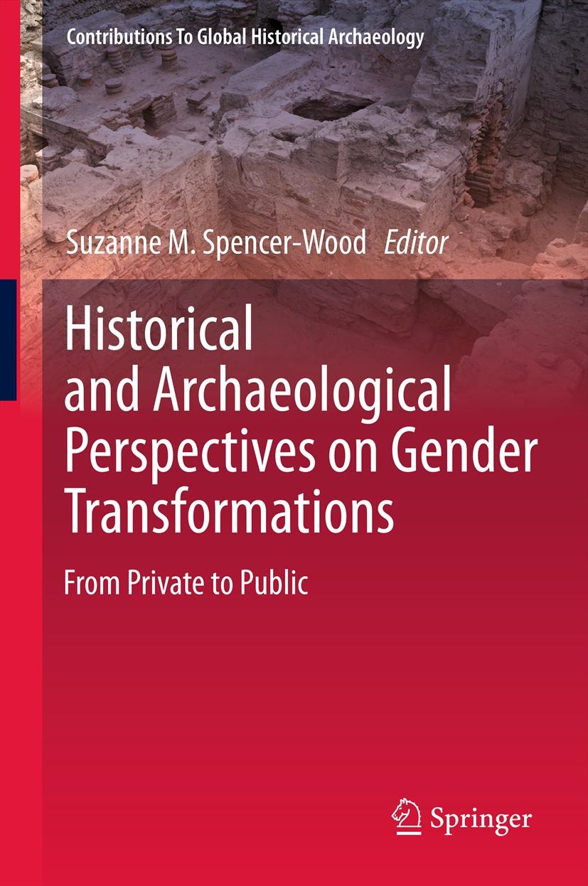 Titlebook: Historical and Archaeological Perspectives on Gender Transformations; From Private to Publ Suzanne M. Spencer-Wood Book 2013 Springer Scien Titlebook: Historical and Archaeological Perspectives on Gender Transformations; From Private to Publ Suzanne M. Spencer-Wood Book 2013 Springer Scien