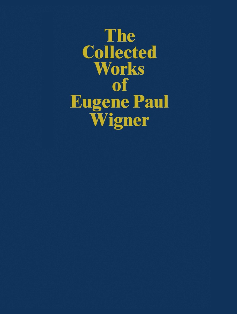Titlebook: The Collected Works of Eugene Paul Wigner; Historical, Philosop Jagdish Mehra Book 2001 Springer-Verlag Berlin Heidelberg 2001 Cross sectio Titlebook: The Collected Works of Eugene Paul Wigner; Historical, Philosop Jagdish Mehra Book 2001 Springer-Verlag Berlin Heidelberg 2001 Cross sectio