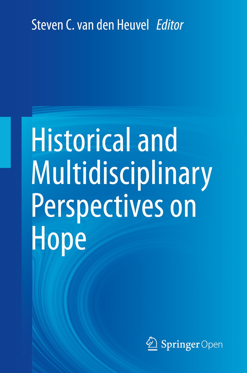 Titlebook: Historical and Multidisciplinary Perspectives on Hope; Steven C. van den Heuvel Book‘‘‘‘‘‘‘‘ 2020 The Editor(s) (if applicable) and The Au Titlebook: Historical and Multidisciplinary Perspectives on Hope; Steven C. van den Heuvel Book‘‘‘‘‘‘‘‘ 2020 The Editor(s) (if applicable) and The Au