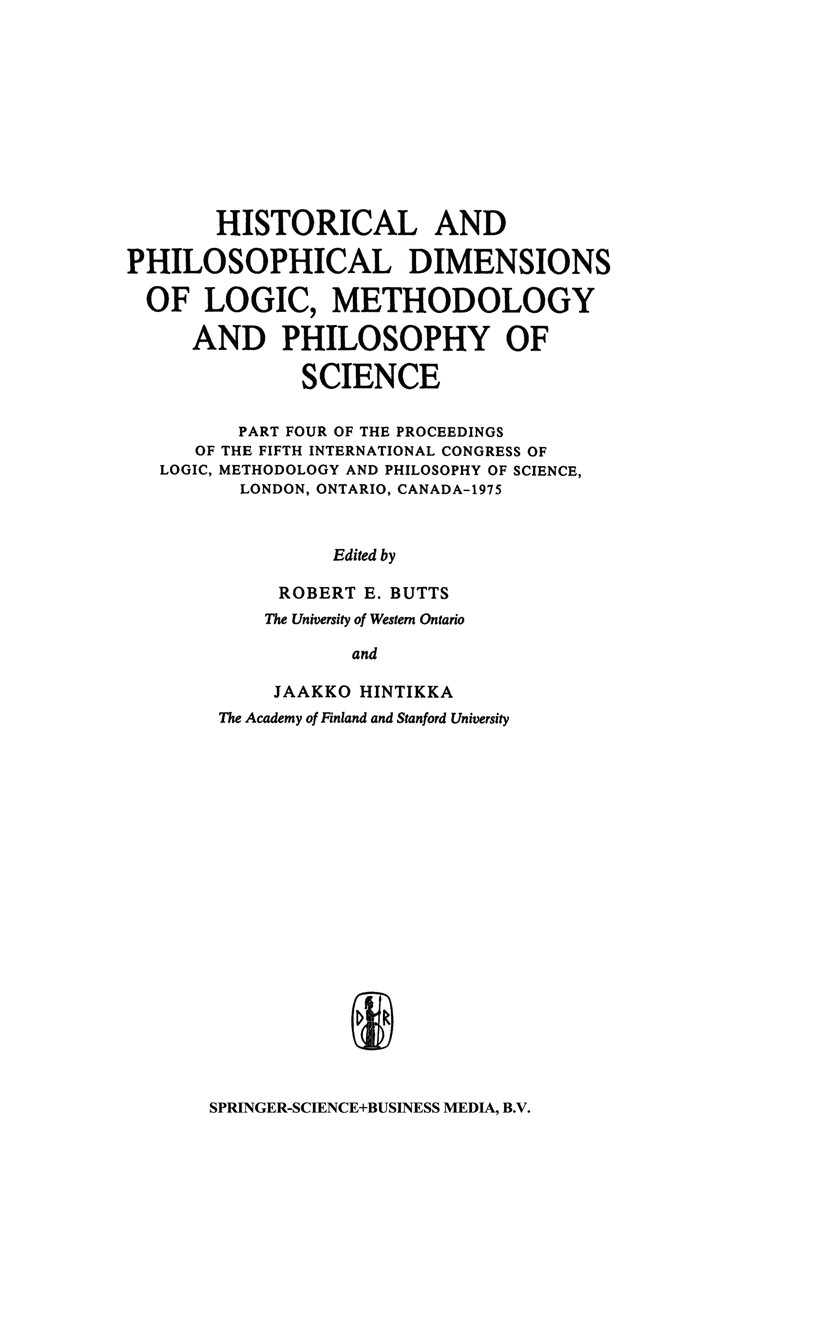 Titlebook: Historical and Philosophical Dimensions of Logic, Methodology and Philosophy of Science; Part Four of the Pro Robert E. Butts,Jaakko Hintik Titlebook: Historical and Philosophical Dimensions of Logic, Methodology and Philosophy of Science; Part Four of the Pro Robert E. Butts,Jaakko Hintik