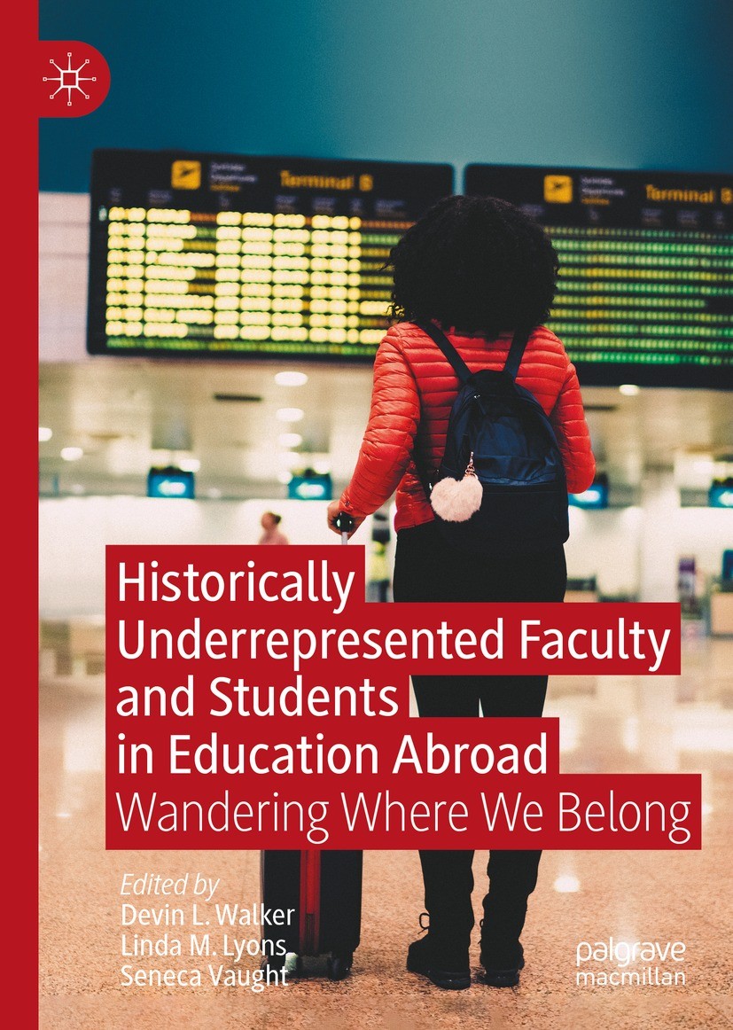 Titlebook: Historically Underrepresented Faculty and Students in Education Abroad; Wandering Where We B Devin L. Walker,Linda M. Lyons,Seneca Vaught B Titlebook: Historically Underrepresented Faculty and Students in Education Abroad; Wandering Where We B Devin L. Walker,Linda M. Lyons,Seneca Vaught B