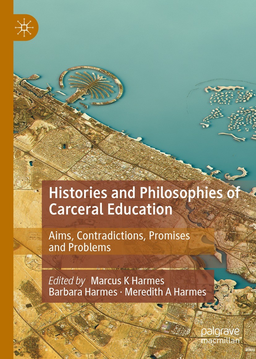 Titlebook: Histories and Philosophies of Carceral Education; Aims, Contradictions Marcus K Harmes,Barbara Harmes,Meredith A Harmes Book 2022 The Edito Titlebook: Histories and Philosophies of Carceral Education; Aims, Contradictions Marcus K Harmes,Barbara Harmes,Meredith A Harmes Book 2022 The Edito