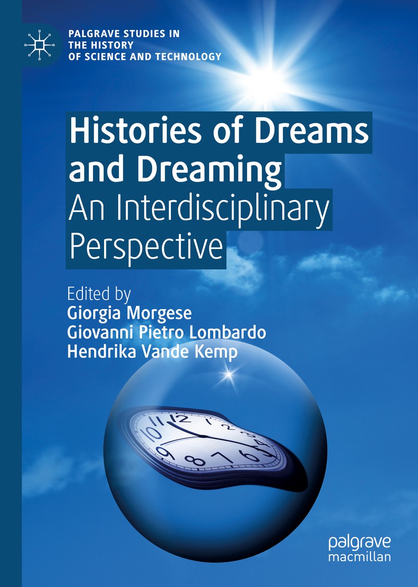 Titlebook: Histories of Dreams and Dreaming; An Interdisciplinary Giorgia Morgese,Giovanni Pietro Lombardo,Hendrika Book 2019 The Editor(s) (if appli Titlebook: Histories of Dreams and Dreaming; An Interdisciplinary Giorgia Morgese,Giovanni Pietro Lombardo,Hendrika Book 2019 The Editor(s) (if appli