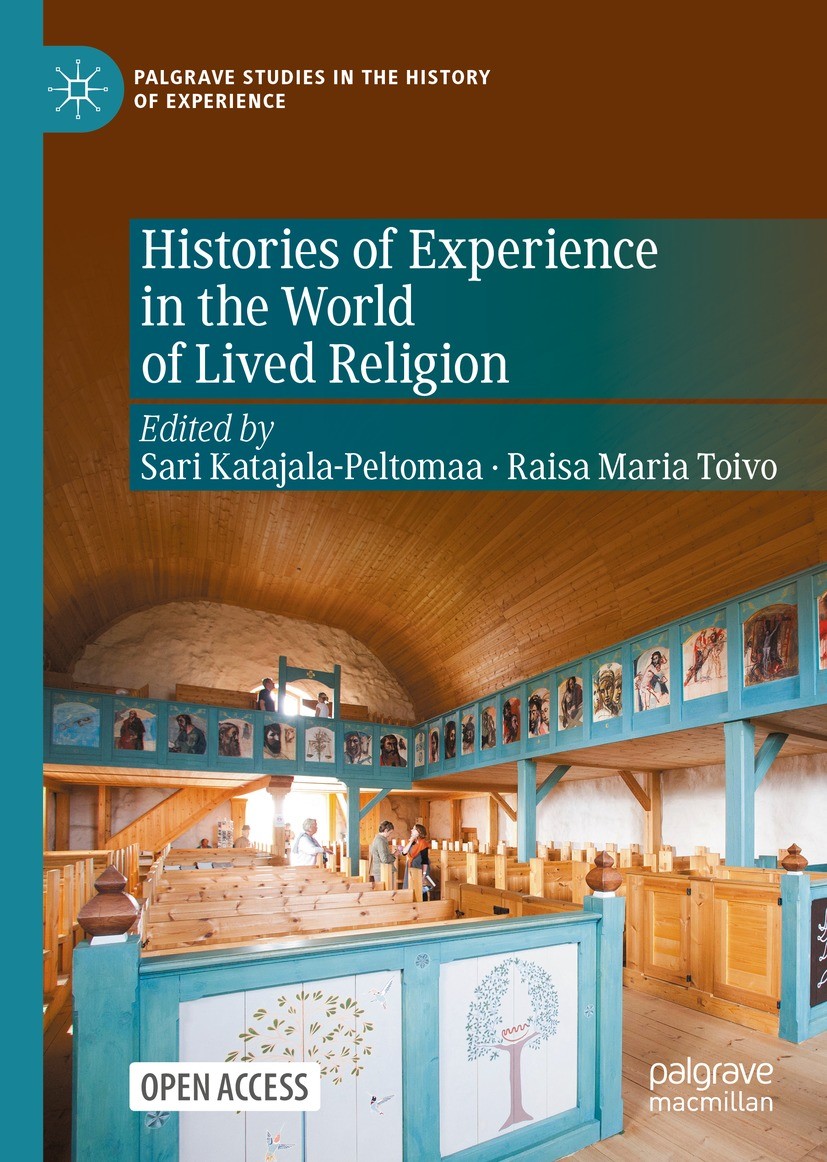 Titlebook: Histories of Experience in the World of Lived Religion; Sari Katajala-Peltomaa,Raisa Maria Toivo Book‘‘‘‘‘‘‘‘ 2022 The Editor(s) (if appli Titlebook: Histories of Experience in the World of Lived Religion; Sari Katajala-Peltomaa,Raisa Maria Toivo Book‘‘‘‘‘‘‘‘ 2022 The Editor(s) (if appli