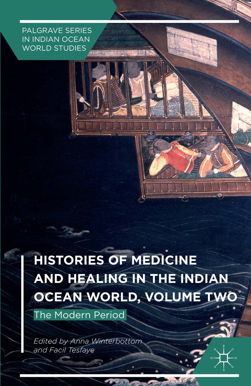 Titlebook: Histories of Medicine and Healing in the Indian Ocean World, Volume Two; The Modern Period Anna Winterbottom,Facil Tesfaye Book 2016 The Ed Titlebook: Histories of Medicine and Healing in the Indian Ocean World, Volume Two; The Modern Period Anna Winterbottom,Facil Tesfaye Book 2016 The Ed