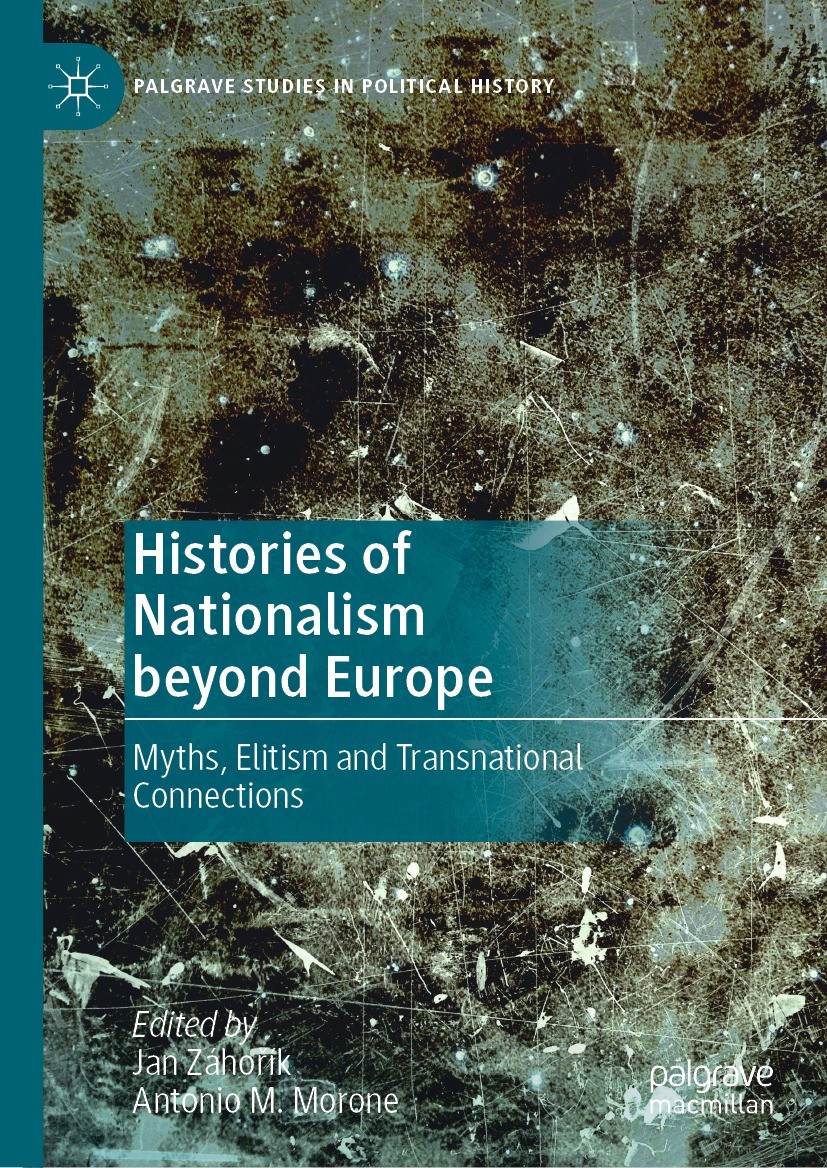 Titlebook: Histories of Nationalism beyond Europe; Myths, Elitism and T Jan Záhořík,Antonio M. Morone Book 2022 The Editor(s) (if applicable) and The Titlebook: Histories of Nationalism beyond Europe; Myths, Elitism and T Jan Záhořík,Antonio M. Morone Book 2022 The Editor(s) (if applicable) and The