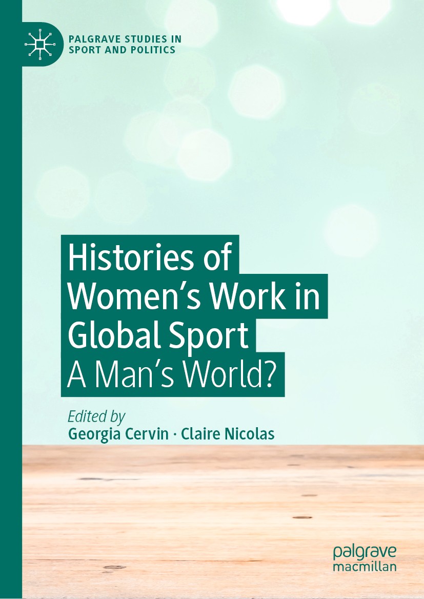 Titlebook: Histories of Women‘s Work in Global Sport; A Man’s World? Georgia Cervin,Claire Nicolas Book 2019 The Editor(s) (if applicable) and The Aut Titlebook: Histories of Women‘s Work in Global Sport; A Man’s World? Georgia Cervin,Claire Nicolas Book 2019 The Editor(s) (if applicable) and The Aut