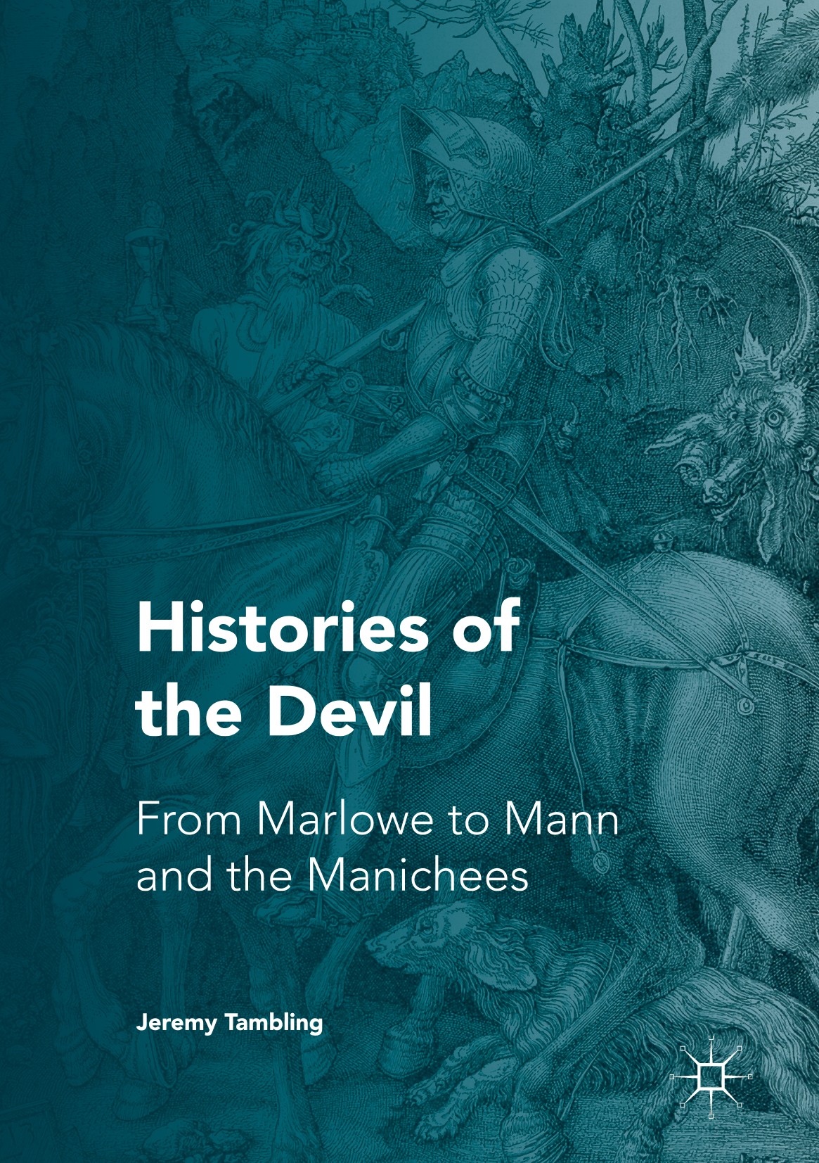 Titlebook: Histories of the Devil; From Marlowe to Mann Jeremy Tambling Book 2016 The Editor(s) (if applicable) and The Author(s) 2016 Diabolical.Witc Titlebook: Histories of the Devil; From Marlowe to Mann Jeremy Tambling Book 2016 The Editor(s) (if applicable) and The Author(s) 2016 Diabolical.Witc