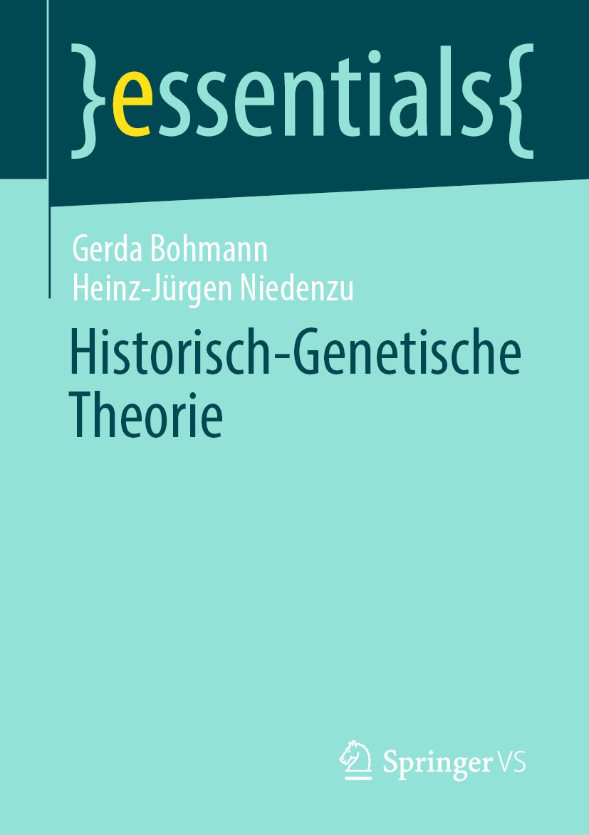 Titlebook: Historisch-Genetische Theorie; Gerda Bohmann,Heinz-Jürgen Niedenzu Book 2020 Der/die Herausgeber bzw. der/die Autor(en), exklusiv lizenzie Titlebook: Historisch-Genetische Theorie; Gerda Bohmann,Heinz-Jürgen Niedenzu Book 2020 Der/die Herausgeber bzw. der/die Autor(en), exklusiv lizenzie