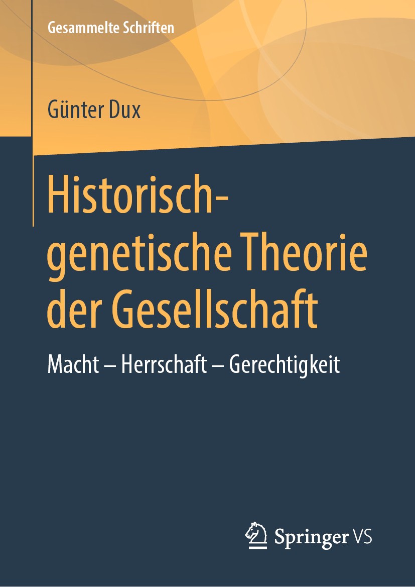 Titlebook: Historisch-genetische Theorie der Gesellschaft; Macht - Herrschaft - Günter Dux Book 2019 Springer Fachmedien Wiesbaden GmbH 2019 Gerechtig Titlebook: Historisch-genetische Theorie der Gesellschaft; Macht - Herrschaft - Günter Dux Book 2019 Springer Fachmedien Wiesbaden GmbH 2019 Gerechtig