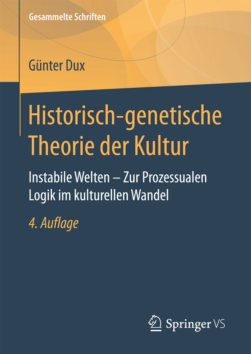 Titlebook: Historisch-genetische Theorie der Kultur; Instabile Welten – Z Günter Dux Book 2017Latest edition Springer Fachmedien Wiesbaden GmbH 2017 K Titlebook: Historisch-genetische Theorie der Kultur; Instabile Welten – Z Günter Dux Book 2017Latest edition Springer Fachmedien Wiesbaden GmbH 2017 K
