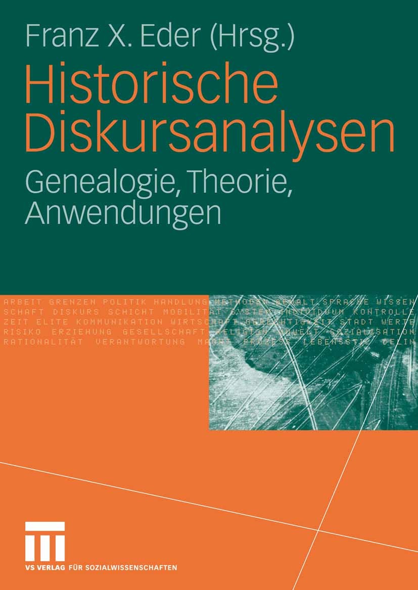 Titlebook: Historische Diskursanalysen; Genealogie, Theorie, Franz X. Eder Textbook 2006 VS Verlag für Sozialwissenschaften | Springer Fachmedien Wies Titlebook: Historische Diskursanalysen; Genealogie, Theorie, Franz X. Eder Textbook 2006 VS Verlag für Sozialwissenschaften | Springer Fachmedien Wies