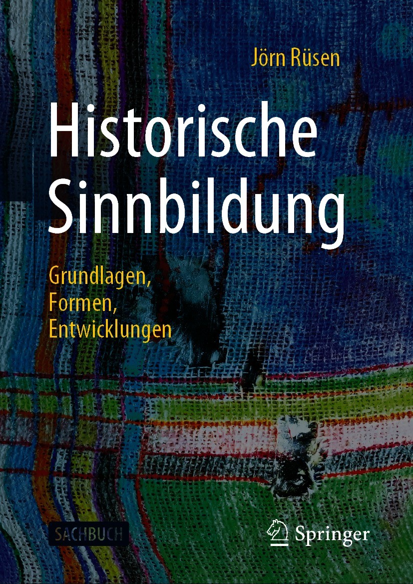 Titlebook: Historische Sinnbildung; Grundlagen, Formen, Jörn Rüsen Book 2020 Springer Fachmedien Wiesbaden GmbH, ein Teil von Springer Nature 2020 Si Titlebook: Historische Sinnbildung; Grundlagen, Formen, Jörn Rüsen Book 2020 Springer Fachmedien Wiesbaden GmbH, ein Teil von Springer Nature 2020 Si