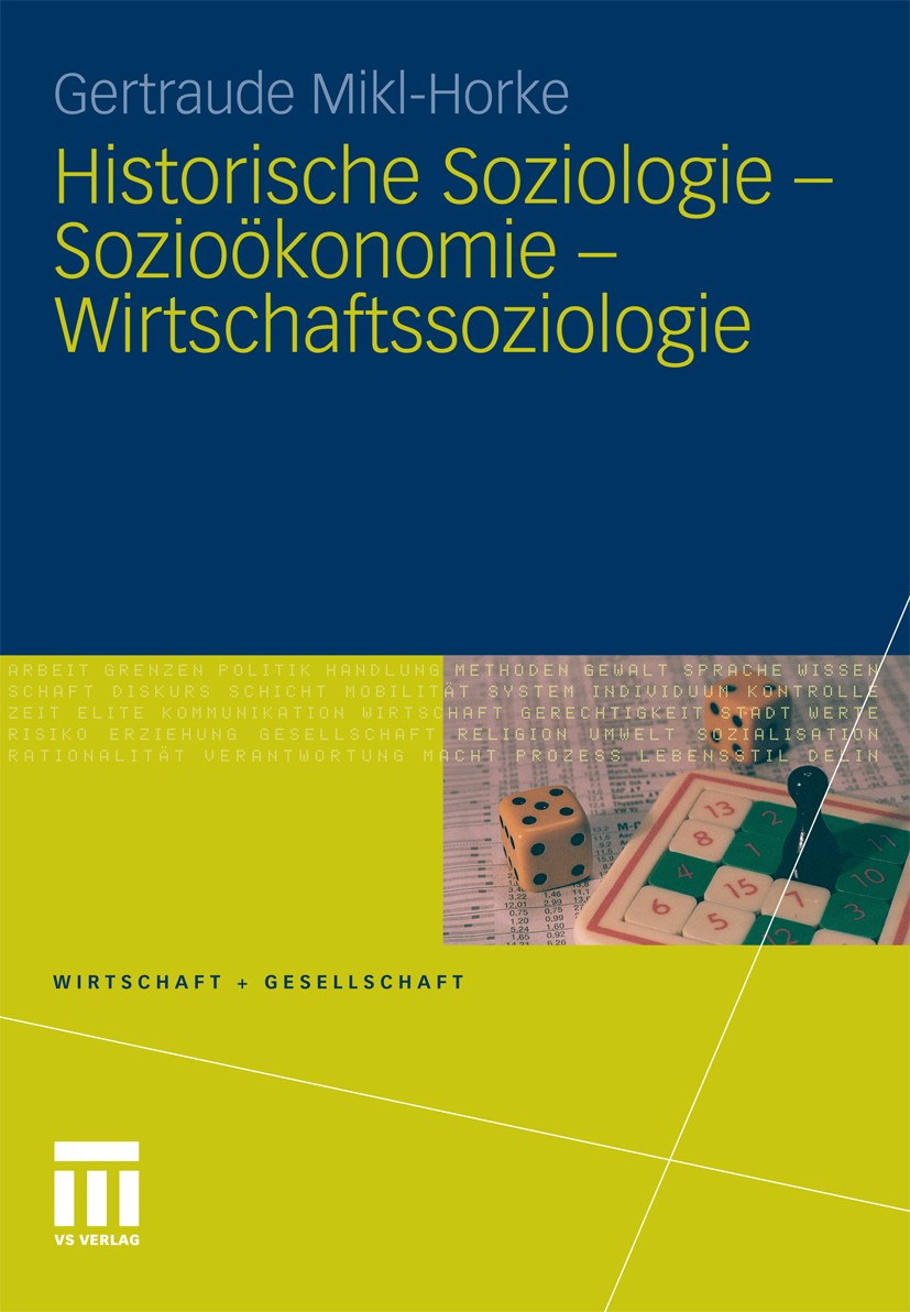 Titlebook: Historische Soziologie - Sozioökonomie - Wirtschaftssoziologie; Gertraude Mikl-Horke Book 2011 VS Verlag für Sozialwissenschaften | Spring Titlebook: Historische Soziologie - Sozioökonomie - Wirtschaftssoziologie; Gertraude Mikl-Horke Book 2011 VS Verlag für Sozialwissenschaften | Spring