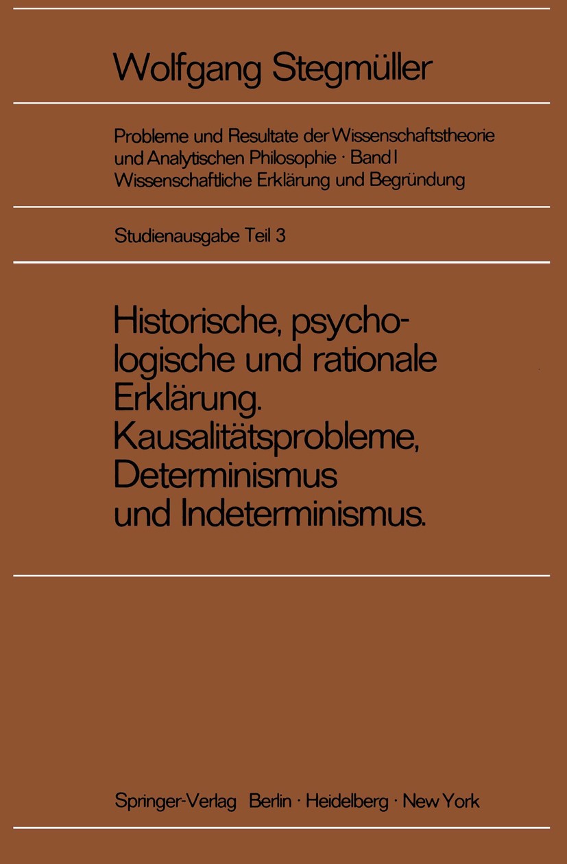 Titlebook: Historische, psychologische und rationale Erklärung Kausalitätsprobleme, Determinismus und Indetermi; Wolfgang Stegmüller Book 19691st edi Titlebook: Historische, psychologische und rationale Erklärung Kausalitätsprobleme, Determinismus und Indetermi; Wolfgang Stegmüller Book 19691st edi