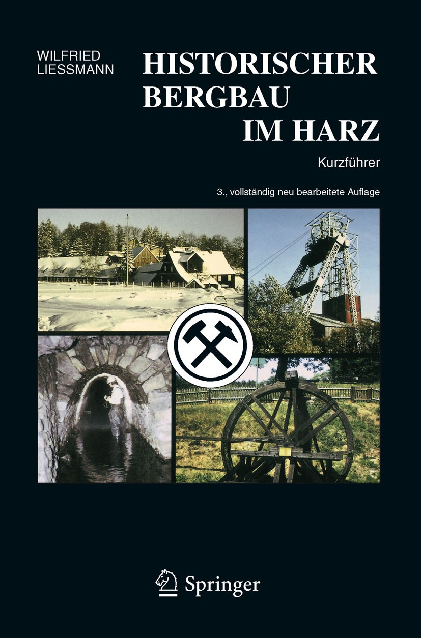 Titlebook: Historischer Bergbau im Harz; Kurzführer Wilfried Liessmann Book 2010Latest edition Springer- Verlag Berlin Heidelberg 2010 Bautechnik.Berg Titlebook: Historischer Bergbau im Harz; Kurzführer Wilfried Liessmann Book 2010Latest edition Springer- Verlag Berlin Heidelberg 2010 Bautechnik.Berg