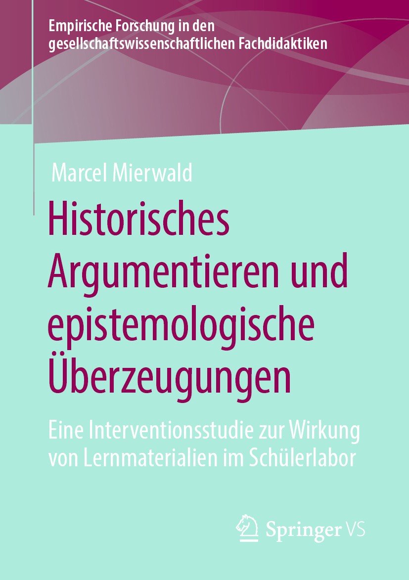 Titlebook: Historisches Argumentieren und epistemologische Überzeugungen; Eine Interventionsst Marcel Mierwald Book 2020 Der/die Herausgeber bzw. der/ Titlebook: Historisches Argumentieren und epistemologische Überzeugungen; Eine Interventionsst Marcel Mierwald Book 2020 Der/die Herausgeber bzw. der/