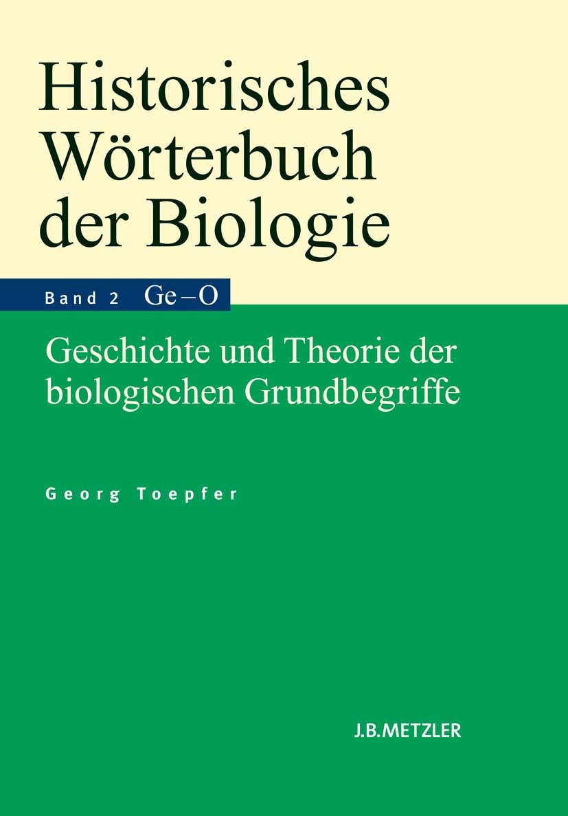 Titlebook: Historisches Wörterbuch der Biologie; Geschichte und Theor Georg Toepfer Book Jul 20161st edition Springer-Verlag Berlin Heidelberg 2011 Bi Titlebook: Historisches Wörterbuch der Biologie; Geschichte und Theor Georg Toepfer Book Jul 20161st edition Springer-Verlag Berlin Heidelberg 2011 Bi