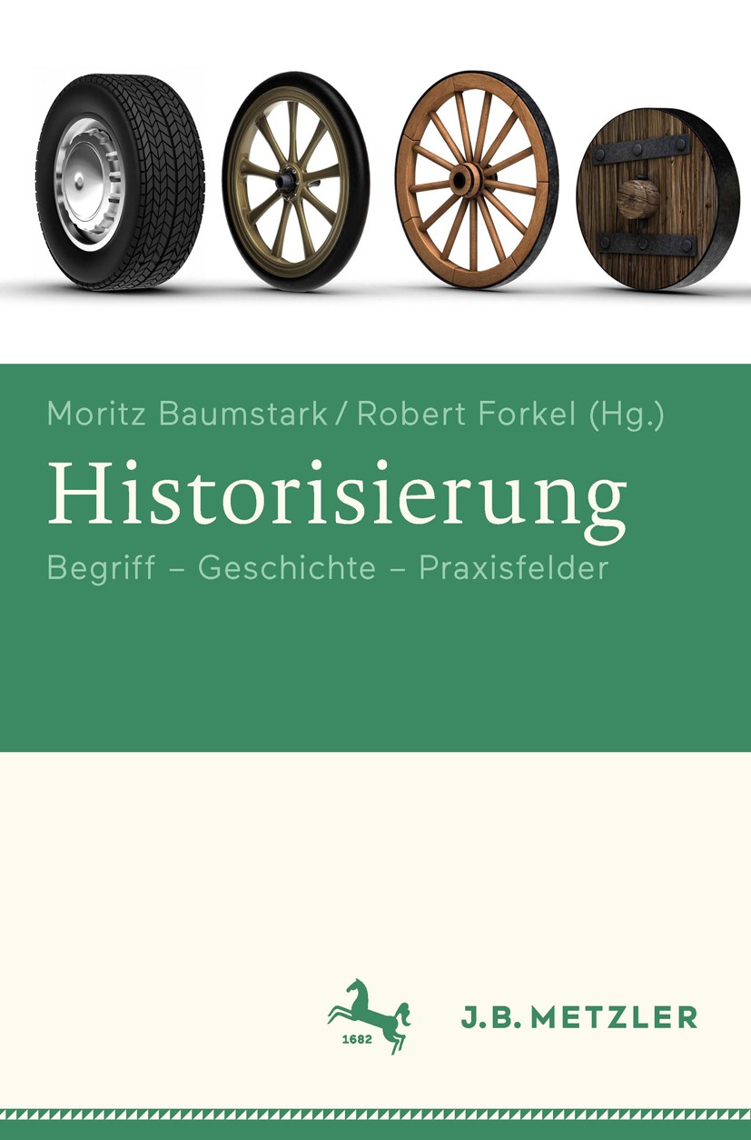 Titlebook: Historisierung; Begriff - Geschichte Moritz Baumstark,Robert Forkel Book 2016 Springer-Verlag GmbH Germany 2016 Geschichtsschreibung.Geschi Titlebook: Historisierung; Begriff - Geschichte Moritz Baumstark,Robert Forkel Book 2016 Springer-Verlag GmbH Germany 2016 Geschichtsschreibung.Geschi