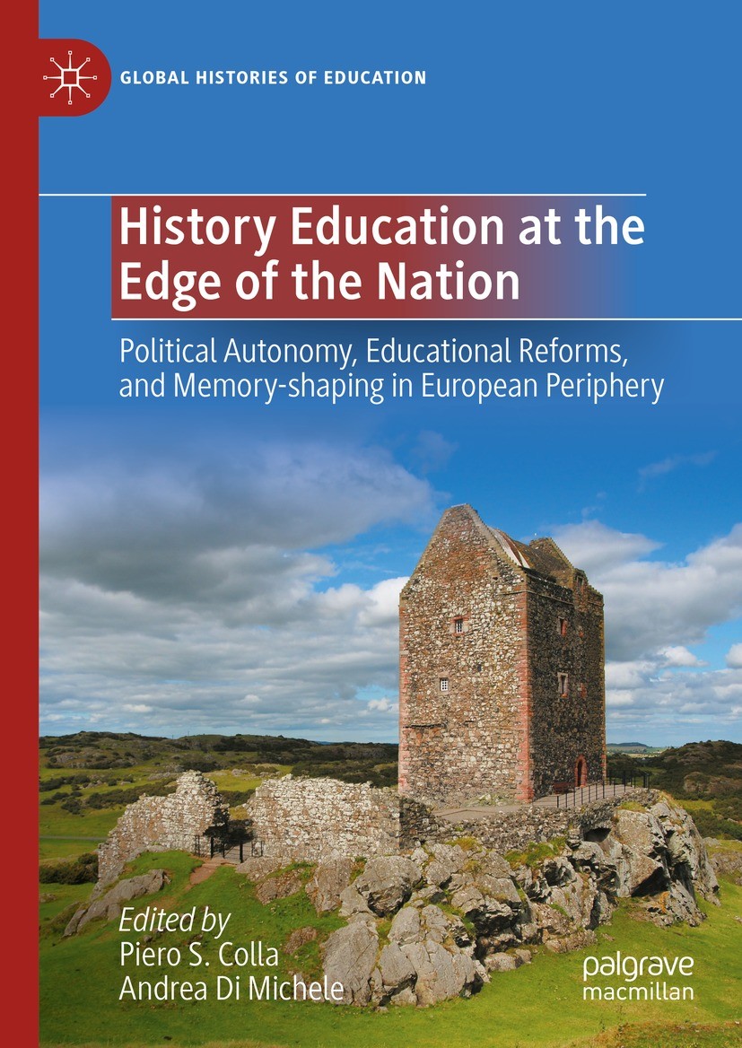 Titlebook: History Education at the Edge of the Nation; Political Autonomy, Piero S. Colla,Andrea Di Michele Book 2023 The Editor(s) (if applicable) Titlebook: History Education at the Edge of the Nation; Political Autonomy, Piero S. Colla,Andrea Di Michele Book 2023 The Editor(s) (if applicable)