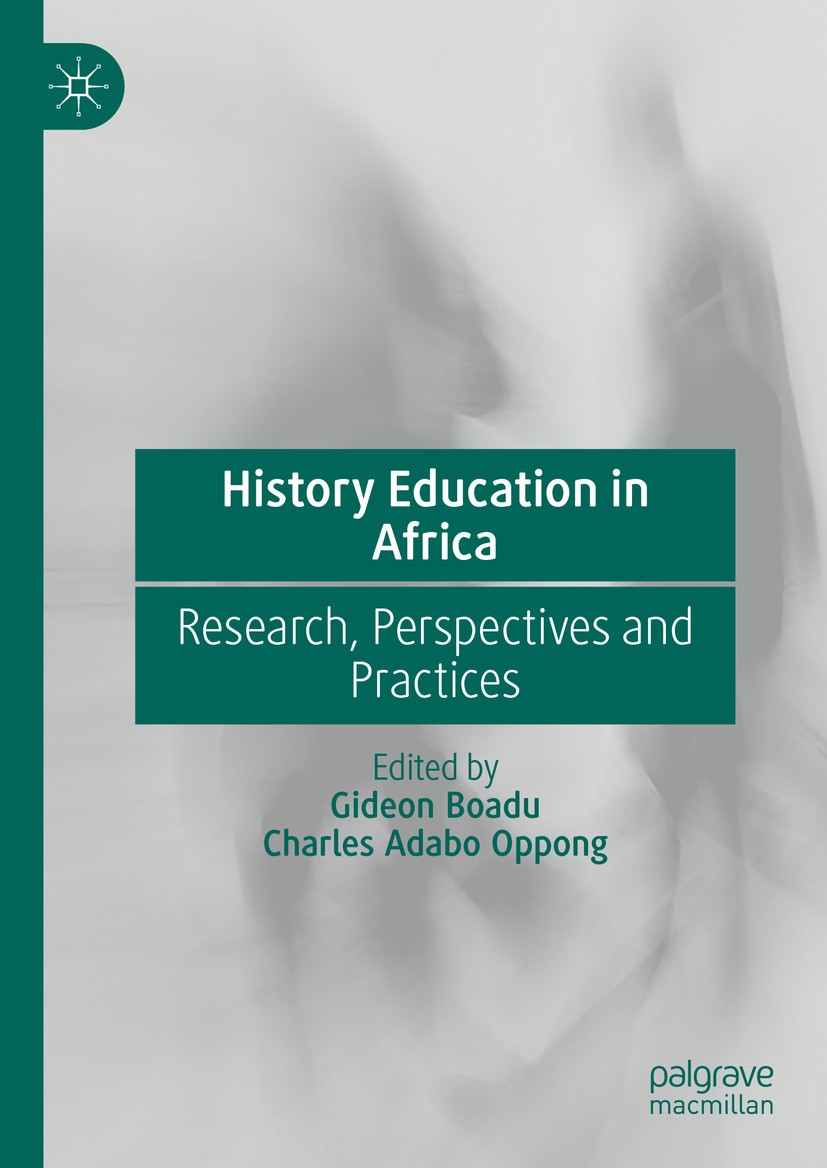Titlebook: History Education in Africa; Research, Perspectiv Gideon Boadu,Charles Adabo Oppong Book 2024 The Editor(s) (if applicable) and The Author( Titlebook: History Education in Africa; Research, Perspectiv Gideon Boadu,Charles Adabo Oppong Book 2024 The Editor(s) (if applicable) and The Author(