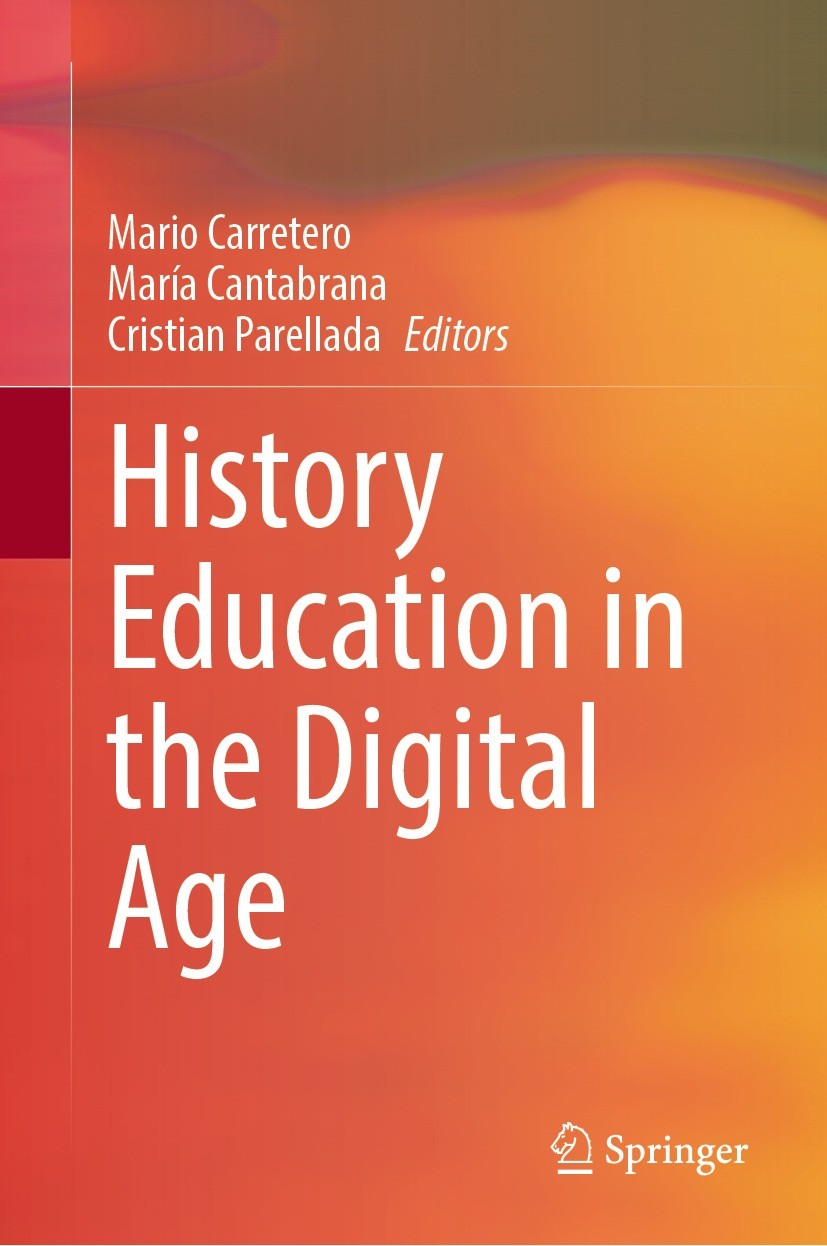 Titlebook: History Education in the Digital Age; Mario Carretero,María Cantabrana,Cristian Parellad Book 2022 The Editor(s) (if applicable) and The A Titlebook: History Education in the Digital Age; Mario Carretero,María Cantabrana,Cristian Parellad Book 2022 The Editor(s) (if applicable) and The A