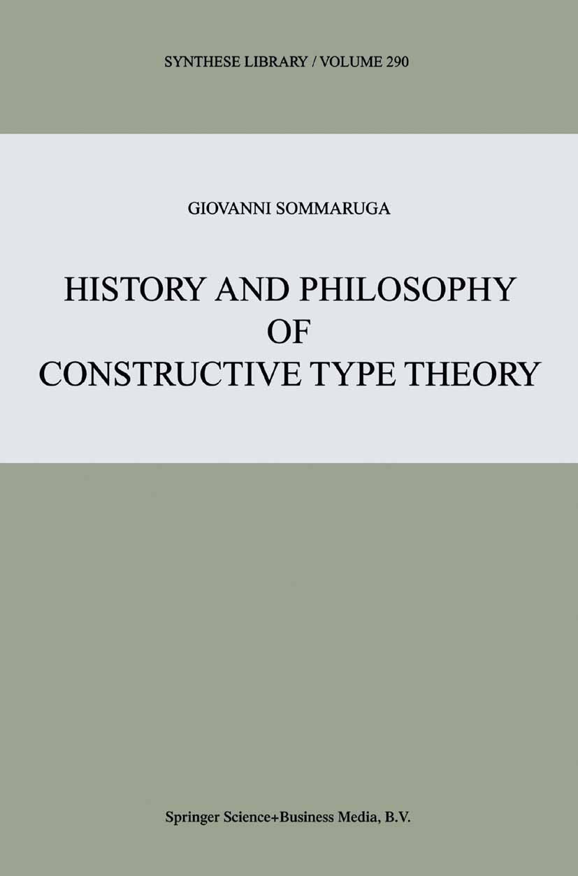 Titlebook: History and Philosophy of Constructive Type Theory; Giovanni Sommaruga Book 2000 Springer Science+Business Media B.V. 2000 foundation.hist Titlebook: History and Philosophy of Constructive Type Theory; Giovanni Sommaruga Book 2000 Springer Science+Business Media B.V. 2000 foundation.hist