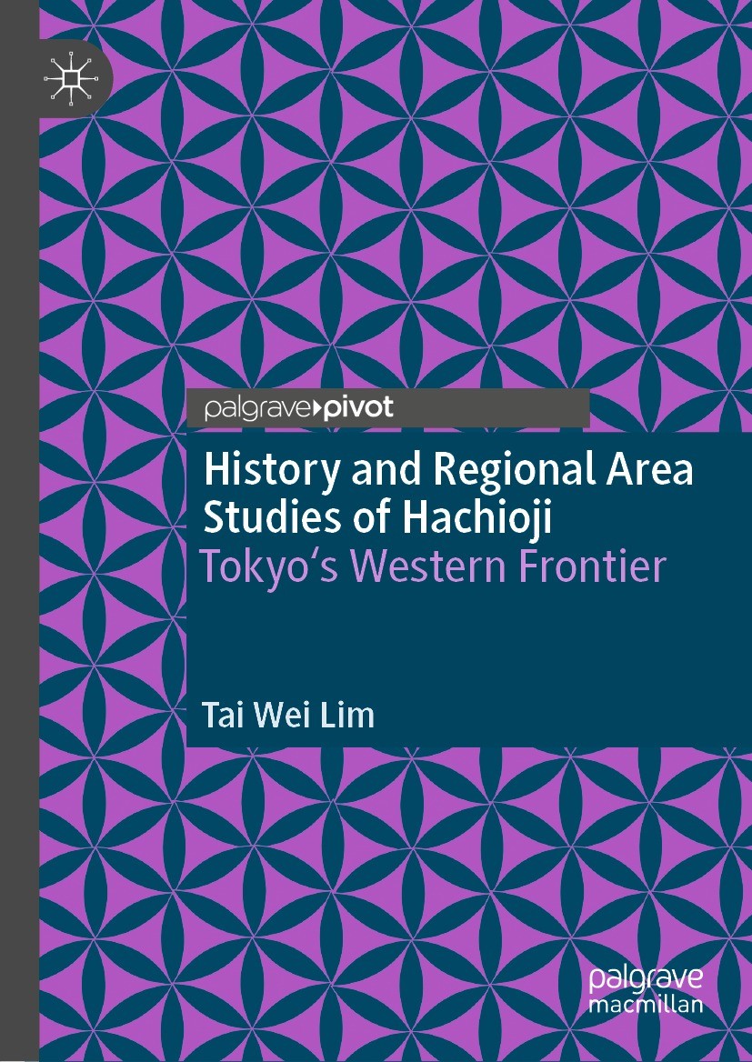 Titlebook: History and Regional Area Studies of Hachioji; Tokyo‘s Western Fron Tai Wei Lim Book 2021 The Author(s), under exclusive licence to Springe Titlebook: History and Regional Area Studies of Hachioji; Tokyo‘s Western Fron Tai Wei Lim Book 2021 The Author(s), under exclusive licence to Springe