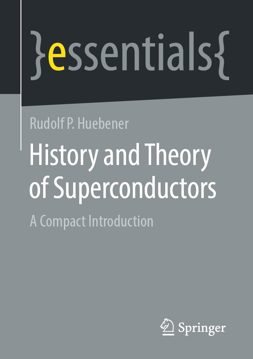 Titlebook: History and Theory of Superconductors; A Compact Introducti Rudolf P Huebener Book 2021 Springer Fachmedien Wiesbaden GmbH, part of Springe Titlebook: History and Theory of Superconductors; A Compact Introducti Rudolf P Huebener Book 2021 Springer Fachmedien Wiesbaden GmbH, part of Springe