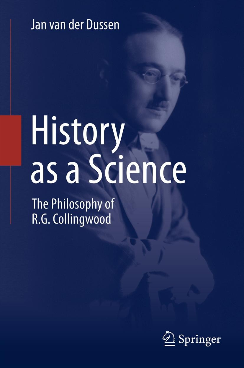 Titlebook: History as a Science; The Philosophy of R. Jan Dussen Book 2012Latest edition Springer Science+Business Media Dordrecht 2012 Collingwood.Ph Titlebook: History as a Science; The Philosophy of R. Jan Dussen Book 2012Latest edition Springer Science+Business Media Dordrecht 2012 Collingwood.Ph