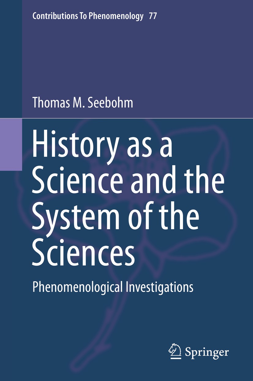Titlebook: History as a Science and the System of the Sciences; Phenomenological Inv Thomas M. Seebohm Book 2015 Springer International Publishing Swi Titlebook: History as a Science and the System of the Sciences; Phenomenological Inv Thomas M. Seebohm Book 2015 Springer International Publishing Swi