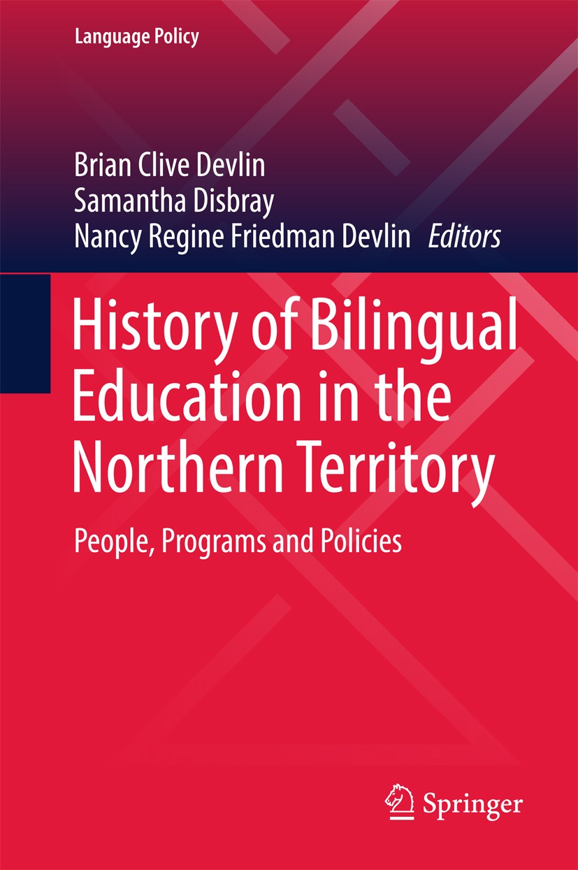 Titlebook: History of Bilingual Education in the Northern Territory; People, Programs and Brian Clive Devlin,Samantha Disbray,Nancy Regine F Book 2017 Titlebook: History of Bilingual Education in the Northern Territory; People, Programs and Brian Clive Devlin,Samantha Disbray,Nancy Regine F Book 2017