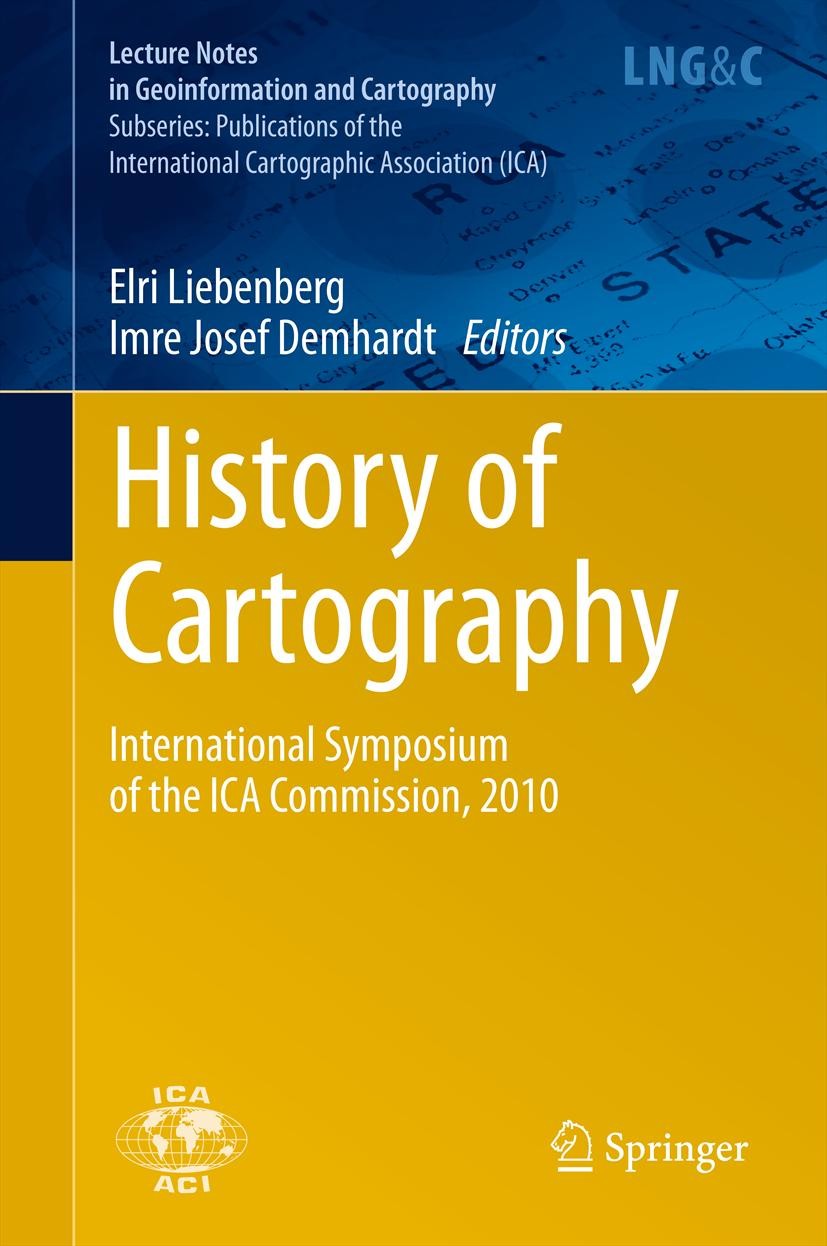 Titlebook: History of Cartography; International Sympos Elri Liebenberg,Imre Josef Demhardt Conference proceedings 2012 Springer-Verlag Berlin Heidelb Titlebook: History of Cartography; International Sympos Elri Liebenberg,Imre Josef Demhardt Conference proceedings 2012 Springer-Verlag Berlin Heidelb