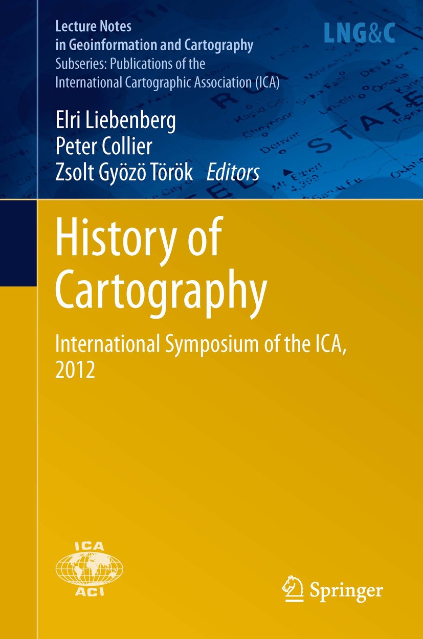 Titlebook: History of Cartography; International Sympos Elri Liebenberg,Peter Collier,Zsolt Gyözö Török Book 2014 Springer-Verlag Berlin Heidelberg 20 Titlebook: History of Cartography; International Sympos Elri Liebenberg,Peter Collier,Zsolt Gyözö Török Book 2014 Springer-Verlag Berlin Heidelberg 20