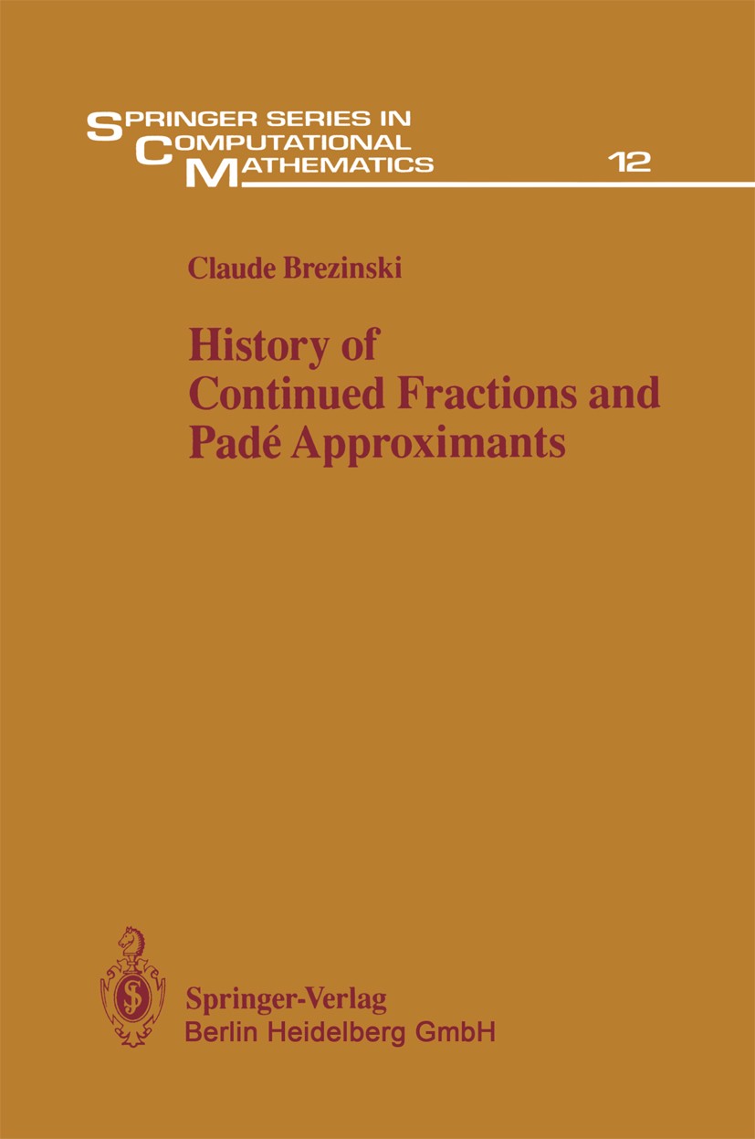 Titlebook: History of Continued Fractions and Padé Approximants; Claude Brezinski Book 1991 Springer-Verlag Berlin Heidelberg 1991 Geschichte der Mat Titlebook: History of Continued Fractions and Padé Approximants; Claude Brezinski Book 1991 Springer-Verlag Berlin Heidelberg 1991 Geschichte der Mat