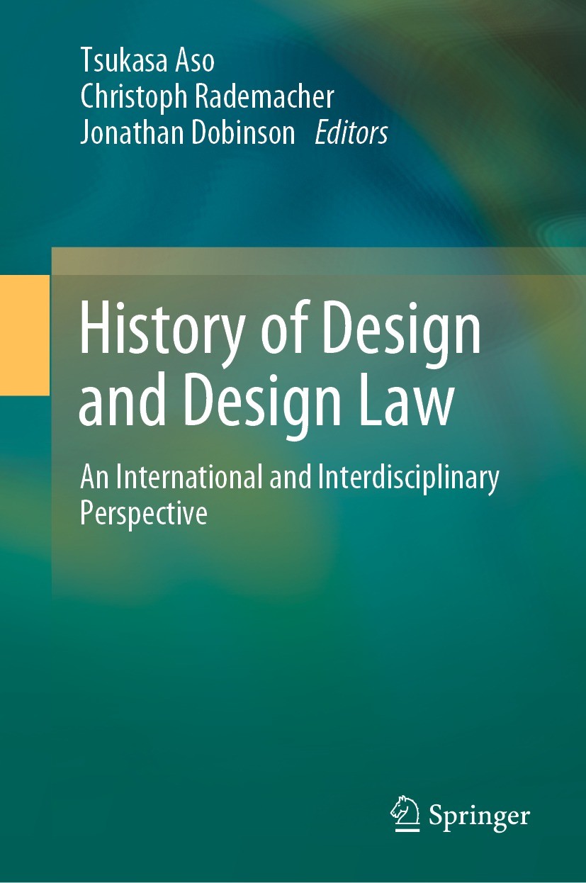 Titlebook: History of Design and Design Law; An International and Tsukasa Aso,Christoph Rademacher,Jonathan Dobinson Book 2022 The Editor(s) (if appli Titlebook: History of Design and Design Law; An International and Tsukasa Aso,Christoph Rademacher,Jonathan Dobinson Book 2022 The Editor(s) (if appli