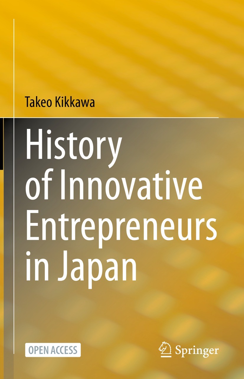Titlebook: History of Innovative Entrepreneurs in Japan; Takeo Kikkawa Book‘‘‘‘‘‘‘‘ 2023 Kreab K.K. 2023 Open Access.Breakthrough Innovation.Incremen Titlebook: History of Innovative Entrepreneurs in Japan; Takeo Kikkawa Book‘‘‘‘‘‘‘‘ 2023 Kreab K.K. 2023 Open Access.Breakthrough Innovation.Incremen