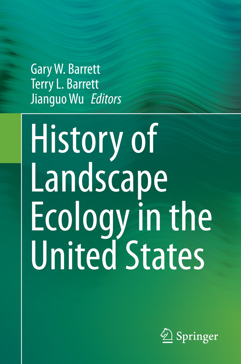 Titlebook: History of Landscape Ecology in the United States; Gary W. Barrett,Terry L. Barrett,Jianguo Wu Book 2015 Springer Science+Business Media N Titlebook: History of Landscape Ecology in the United States; Gary W. Barrett,Terry L. Barrett,Jianguo Wu Book 2015 Springer Science+Business Media N